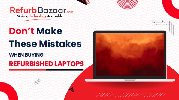 RAvoid These Mistakes When Buying Refurbished Laptops